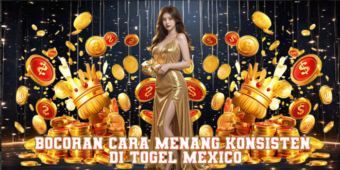 Bocoran Cara Menang Konsisten di Togel Mexico