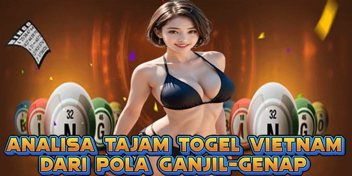 Analisa Tajam Togel Vietnam Dari Pola Ganjil-Genap