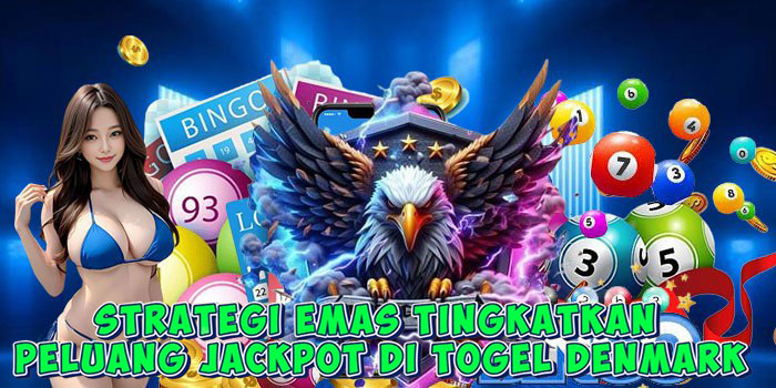 Strategi Emas Tingkatkan Peluang Jackpot di Togel Denmark