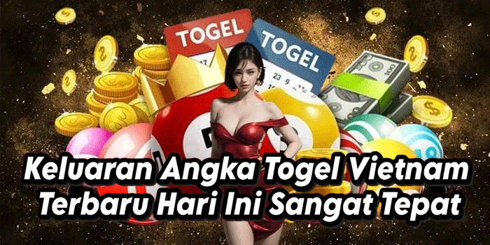Keluaran Angka Togel Vietnam Terbaru Hari Ini Sangat Tepat