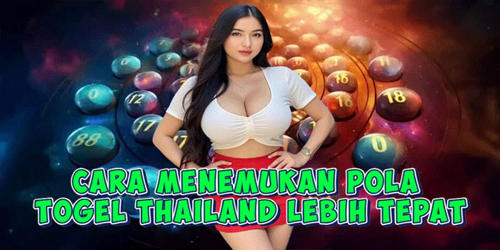Cara Menemukan Pola Togel Thailand Lebih Tepat
