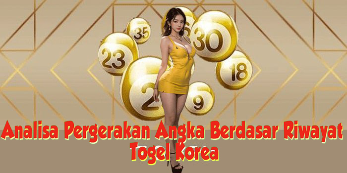 Analisa Pergerakan Angka Berdasar Riwayat Di Togel Korea