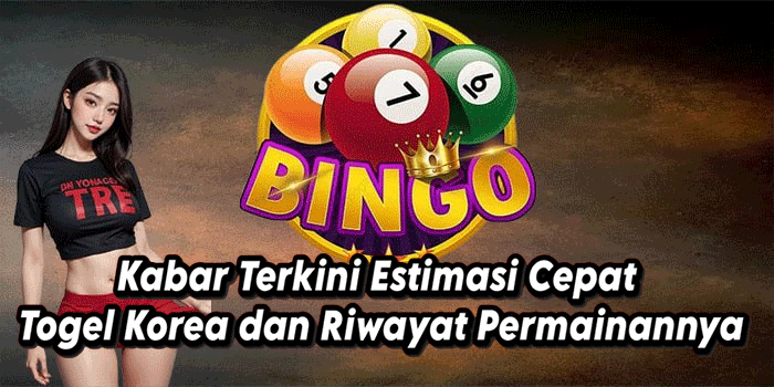 Kabar Terkini Estimasi Cepat Togel Korea dan Riwayat Permainannya