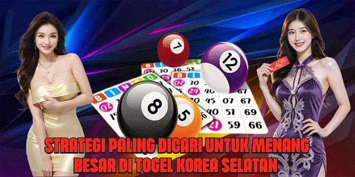 Strategi Paling Dicari Untuk Menang Besar di Togel Korea Selatan